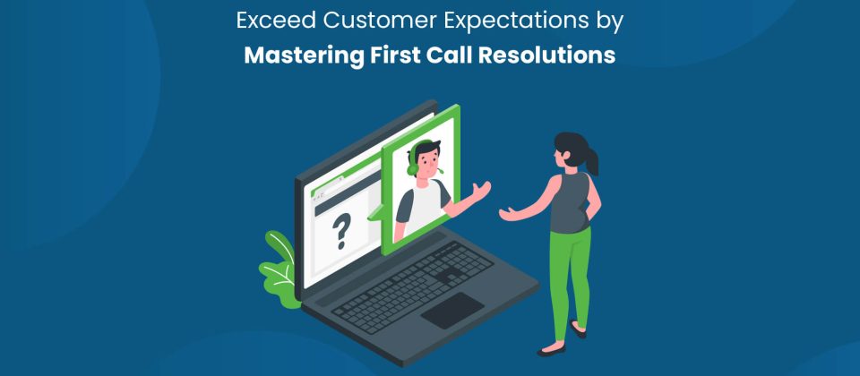Mastering First Call Resolution (FCR) in Contact Centers