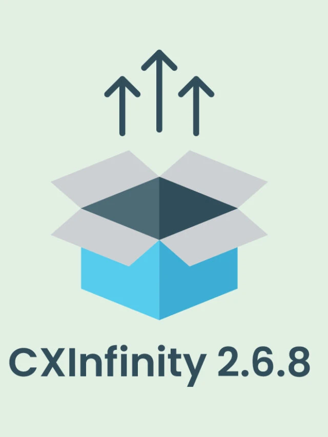 What’s New in CXinfinity 2.6.8 Release?