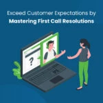Mastering First Call Resolution (FCR) in Contact Centers: Tips to Surpass Industrial Benchmarks